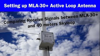 MLA30 Active Loop Antenna Setup  Receive Comparison with my 40 meter Skyloop  SWL Radio Antenna [upl. by Neibaf409]