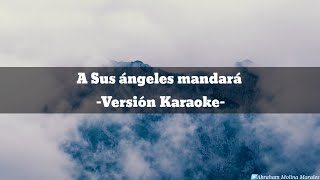 A Sus ángeles mandará  Versión Karaoke 🎤 [upl. by Lotsirb853]