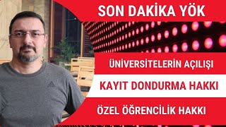 YÃ–K SON DAKÄ°KA ÃœNÄ°VERSÄ°TELERÄ°N AÃ‡ILIÅžI KAYIT DONDURMA VE Ã–ZEL Ã–ÄžRENCÄ°LÄ°K HAKKI [upl. by Najtsirk]