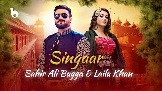 Laila Khan and Sahir Ali Bagga New Duet  Singaar OFFICIAL MUSIC VIDEO 2024  لیلا خان و ساحرعلی بگا [upl. by Eugeniusz]