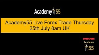 Academy55 Live Forex Trade Thursday 25th July 8am UK [upl. by Airretal59]