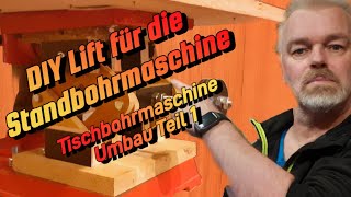 Standbohrmaschine Umbau Teil 1 Der Lift [upl. by Kienan]