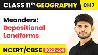 Meanders Depositional Landforms  Landforms and Their Evolution  Class 11 Geography [upl. by Yasmine]