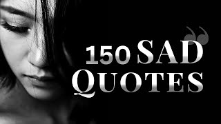 150 Sad Quotes That Will Help You Get Through Tough Times [upl. by Nidya830]