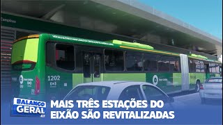 MAIS TRÊS ESTAÇÕES DO EIXÃO SÃO REVITALIZADAS [upl. by Oht]