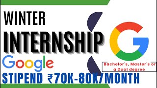 Winter INTERNSHIP ➤ GOOGLE🔥🔥  STIPEND ₹70K80KMONTH  Bachelors Masters and Dual Degree [upl. by Wearing]