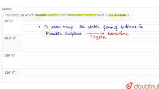 The temp at which rhombic sulphur and monoclinic sulphur exist in equilibrium is [upl. by Korney]