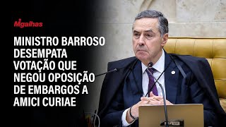 Ministro Barroso desempata votação que negou oposição de embargos a amici curiae [upl. by Eeb156]