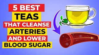 5 Best Teas That Cleanse Arteries And Lower Blood Sugar [upl. by Romeu541]