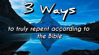 3 Ways to truly repent according to the Bible repentance turntogod newlife matterhorn [upl. by Shien83]