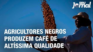 Agricultores negros produzem café de altíssima qualidade [upl. by Aihsitan]