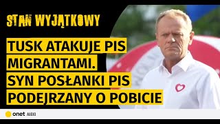 Tusk atakuje PiS migrantami Syn posłanki PiS podejrzany o pobicie Akcja podsłuchowa w trybunale [upl. by Ally]