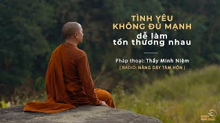 Thầy Minh Niệm  Tình yêu không đủ mạnh dễ làm tổn thương nhau  Trích Radio Nâng dậy tâm hồn [upl. by Halyk]