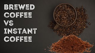 Brewed coffee vs Instant Coffee Whats the Difference [upl. by Wadesworth135]