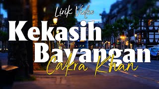 Cakra Khan  Kekasih Bayangan  Lirik [upl. by Gibe]