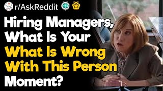 Hiring Managers What Is Your quotWhat Is Wrong With This Personquot Moment [upl. by Pappas]