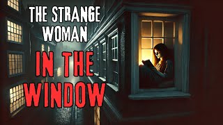 The Strange Woman in the Window  Horror Bedtime Stories [upl. by Taryne]