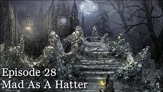 Lets Play Bloodborne  Episode 28  Mad As A Hatter [upl. by Ettenuj843]