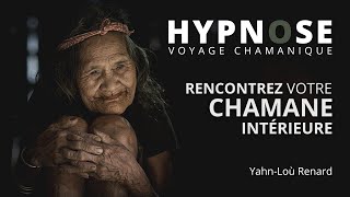 HYPNOSE  Rencontrez votre CHAMANE intérieure  Voyage Chamanique [upl. by Jaan]