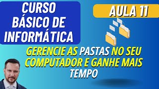 GERENCIE SUAS PASTAS NO COMPUTADOR E GANHE MAIS TEMPO  AULA 11  CURSO BÁSICO DE INFORMÁTICA [upl. by Lashonde]