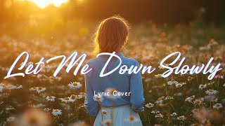 Let Me Down Slowly Cover 🎵 Could you find a way to let me down slowly  Lyric Video [upl. by Eenimod]