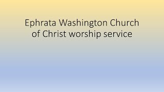 Ephrata Washington Church of Christ Worship Service [upl. by Kenay]