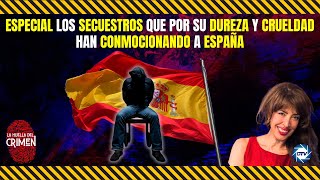 🔴HUELLACRIMEN Especial los secuestros que por su dureza y crueldad han conmocionando a España [upl. by Adnohryt]