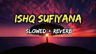 Ishq sufiyana slowed reverb song ll ishq sufiyana lofi song ll ishq sufiyana song ll new hindi song [upl. by Aiker]