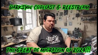 Darksyde Copecast and REEstream  THE GREAT PC MIGRATION OF 2024 [upl. by Kim]