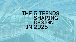 Design Forecast 2025 The Trends Shaping Design [upl. by Solley72]