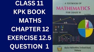 Class 11 KPK Book Maths Chapter 12 Exercise 125 Question 1 [upl. by Eerrehc]