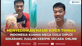 Nasib Kiper Timnas Indonesia Kurnia Mega Dulu Dipuji Sekarang Jualan Keripik Secara Online [upl. by Aihsyla]