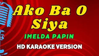 Ako Ba O Siya  Imelda Papin Karaoke Version [upl. by Rhodes578]