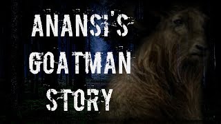 quotAnansis Goatman Storyquot  CreepyPasta [upl. by Uttica]