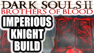 Dark Souls 2 PvP Brothers of Blood  IMPERIOUS KNIGHT BUILD THE WALL 20 [upl. by Ultima]