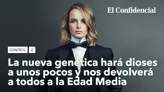 La nueva genética hará dioses a unos pocos y nos devolverá a todos a la Edad Media  Control Z Ep4 [upl. by Buffo]