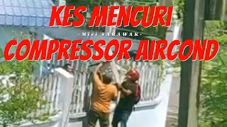 KES MENCURI COMPRESSOR AIRCOND DI PUJUT MIRI [upl. by Nalrah]