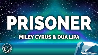 Miley Cyrus  Prisoner Lyrics ft Dua Lipa [upl. by Brie]