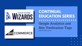 Your Store Wizards BigCommerce Training Google Analytics amp Site Validation [upl. by Kila]