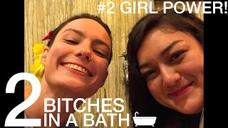 Two Bitches in a Bath  Season 2 Episode 2 GIRL POWER [upl. by Adeehsar505]