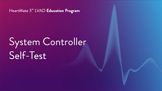 HeartMate 3 LVAD Patient Education Program  Part 6 of 17 System Controller SelfTest [upl. by Staley]