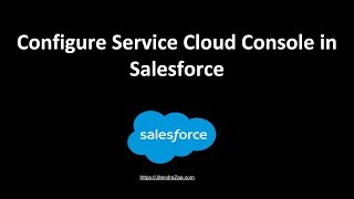 Configuring Service Cloud Console in Salesforce  for beginners [upl. by Anilemrac384]