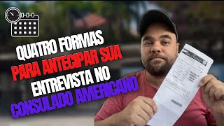 QUATRO FORMAS EFICIENTES para ANTECIPAR sua ENTREVISTA no CONSULADO AMERICANO  Dicas Valiosas [upl. by Yelhs]