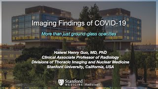 Imaging Findings of CoVID19 More Than Just Ground Glass Opacities by Henry Guo MD PhD [upl. by Aerdnek]