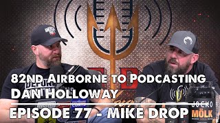 82nd Airborne to Podcasting with Dan Hollaway  Mike Drop  Episode 77 [upl. by Ainnat754]