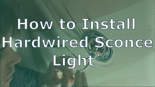 How to Install a Hardwired Sconce Light [upl. by Nosmirc]