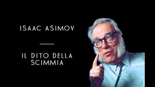 Isaac Asimov  Il Dito Della Scimmia solo audio [upl. by Voltz]