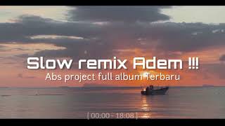 Slow Remix Adem  Abs project Full album Terbaru 20242025 [upl. by Annoyik361]