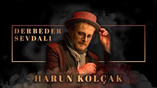 Harun Kolçak  Derbeder Sevdalı [upl. by Pickens]