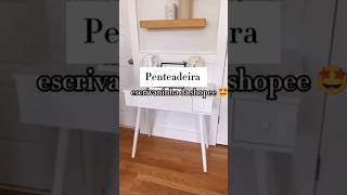 Penteadeira escrivaninha da shopee achadinhos shopee [upl. by Llednahc241]